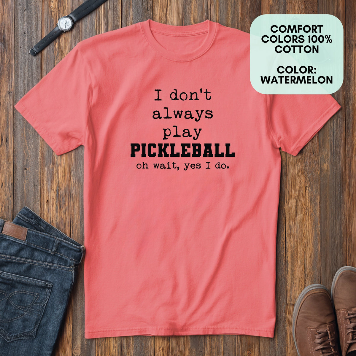 I Don't Always Play Pickleball (Oh Wait) - Funny Men's Tee