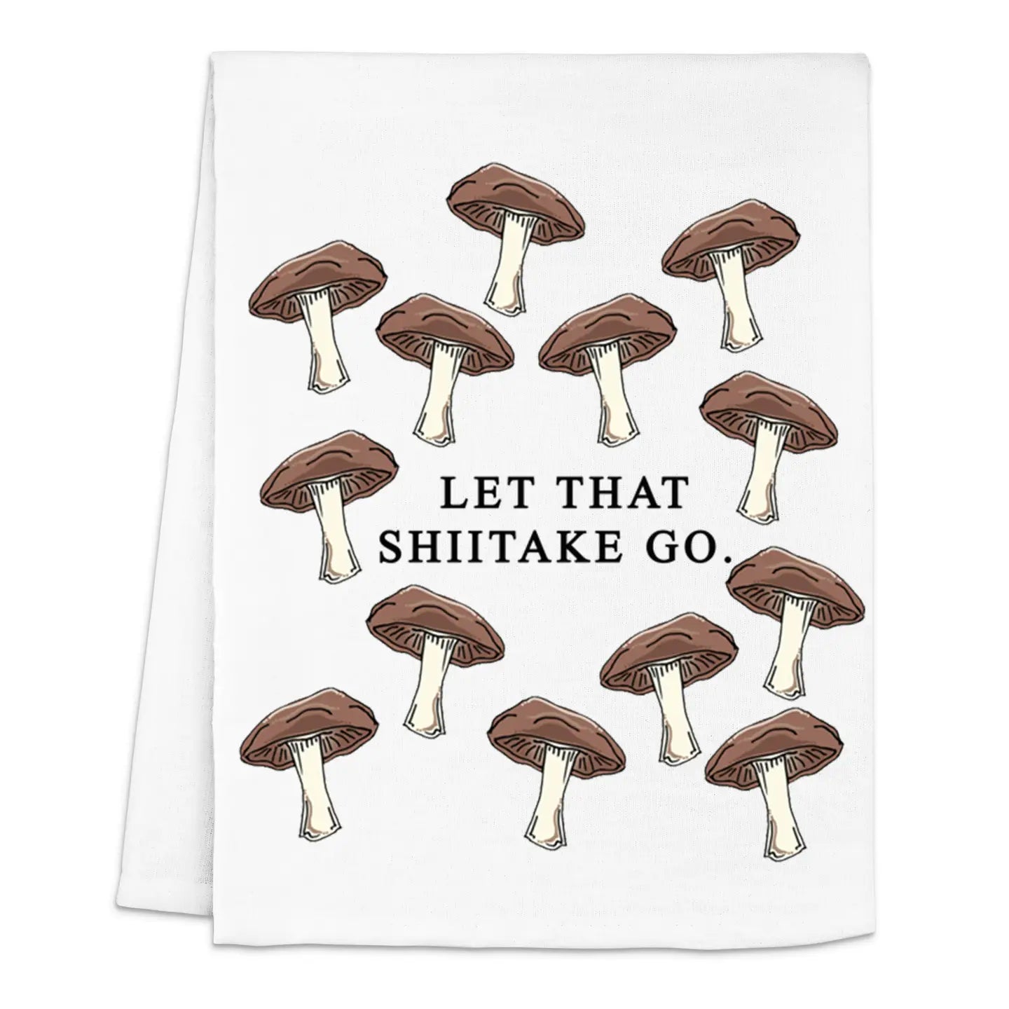 Let That Shiitake Go - Tea Towel