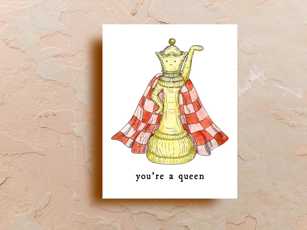 You're a Queen - Greeting Card