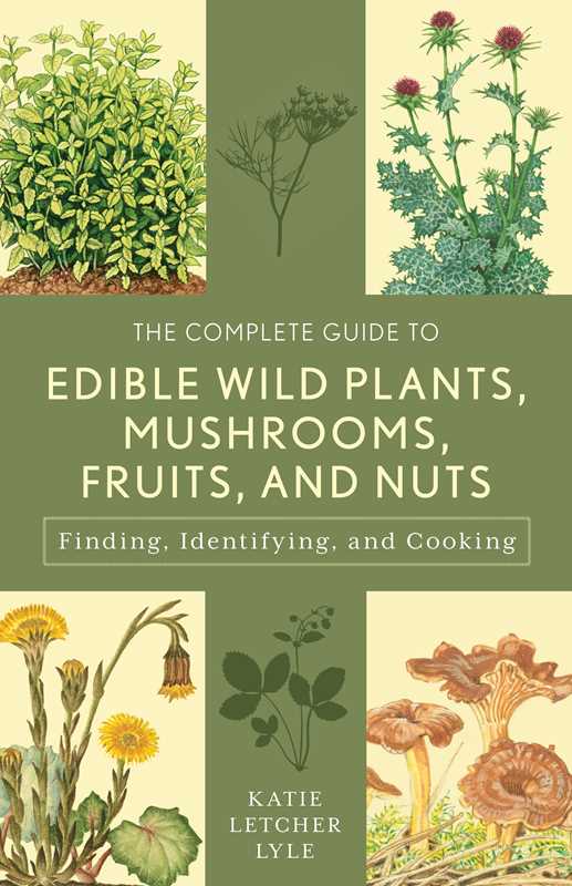 Complete Guide to Edible Wild Plants, Mushrooms, Fruits, and Nuts by Katie Letcher Lyle: Paperback; 240 pages / English