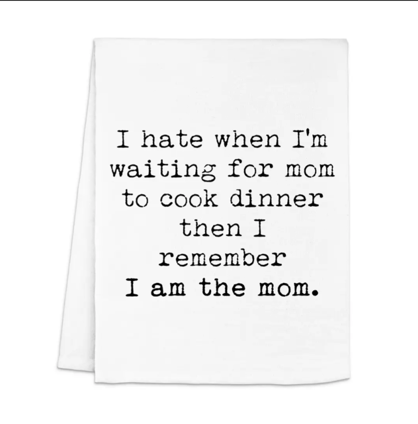 Then I Remember I'm The Mom- Tea Towel