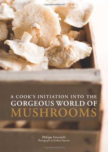 A Cooks Initiation Into the Gorgeous World of Mushrooms