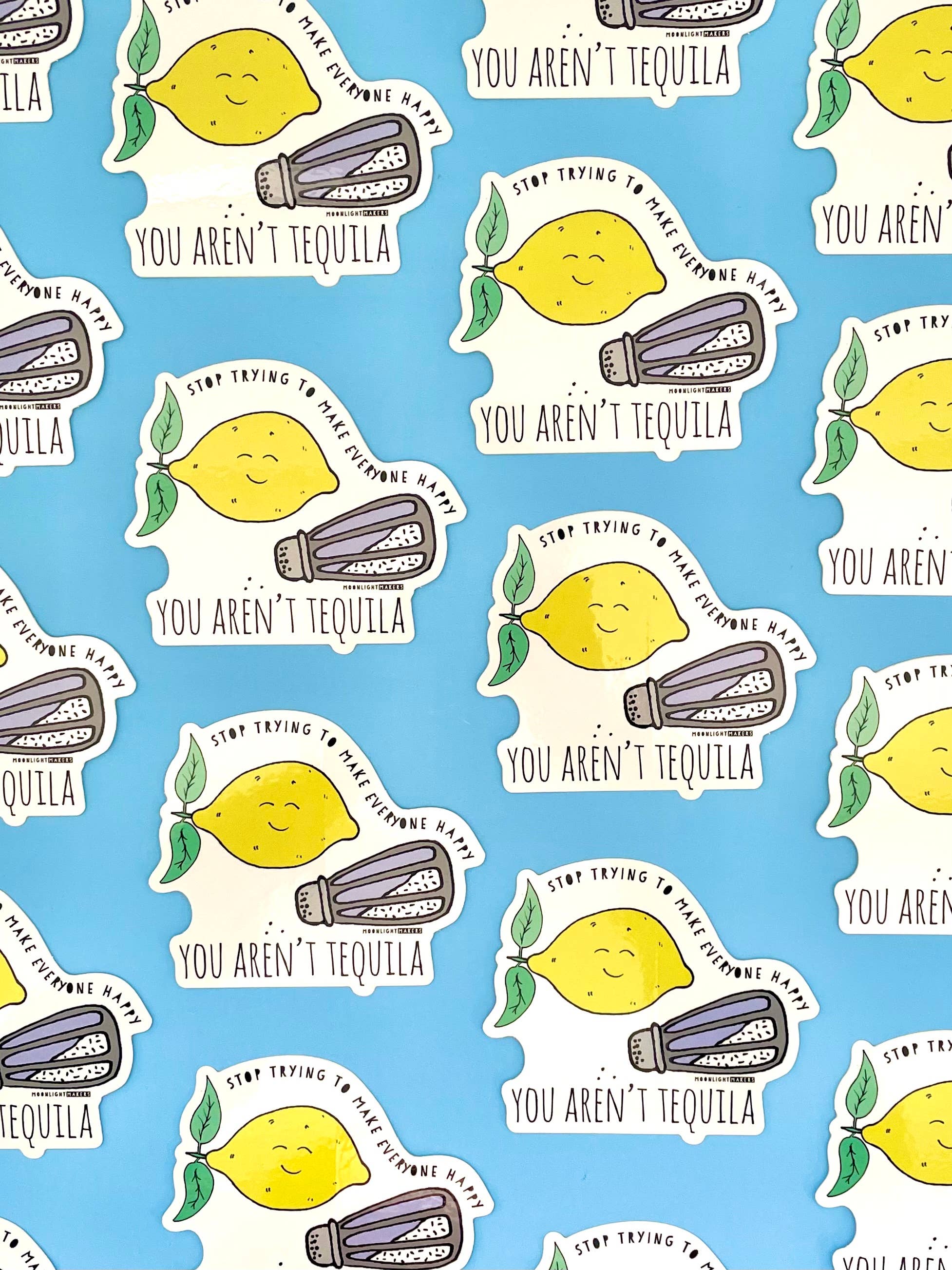 Stop Trying, You Aren't Tequila Sticker