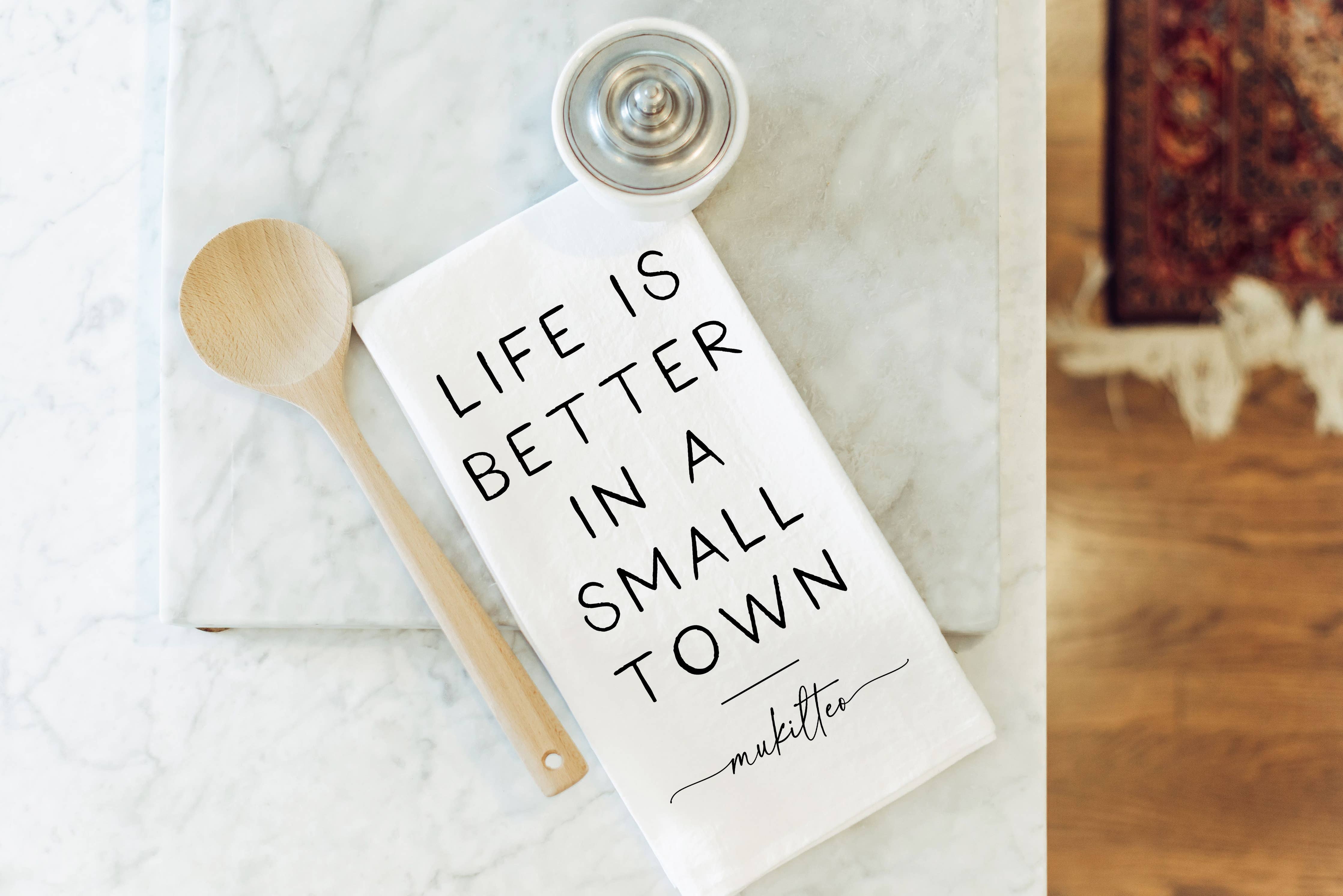 Better In A Small Town Custom Tea Towel: White