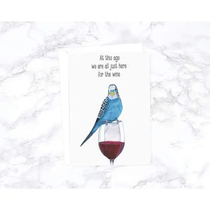 At This Age We Are All Just Here For the Wine Greeting Card
