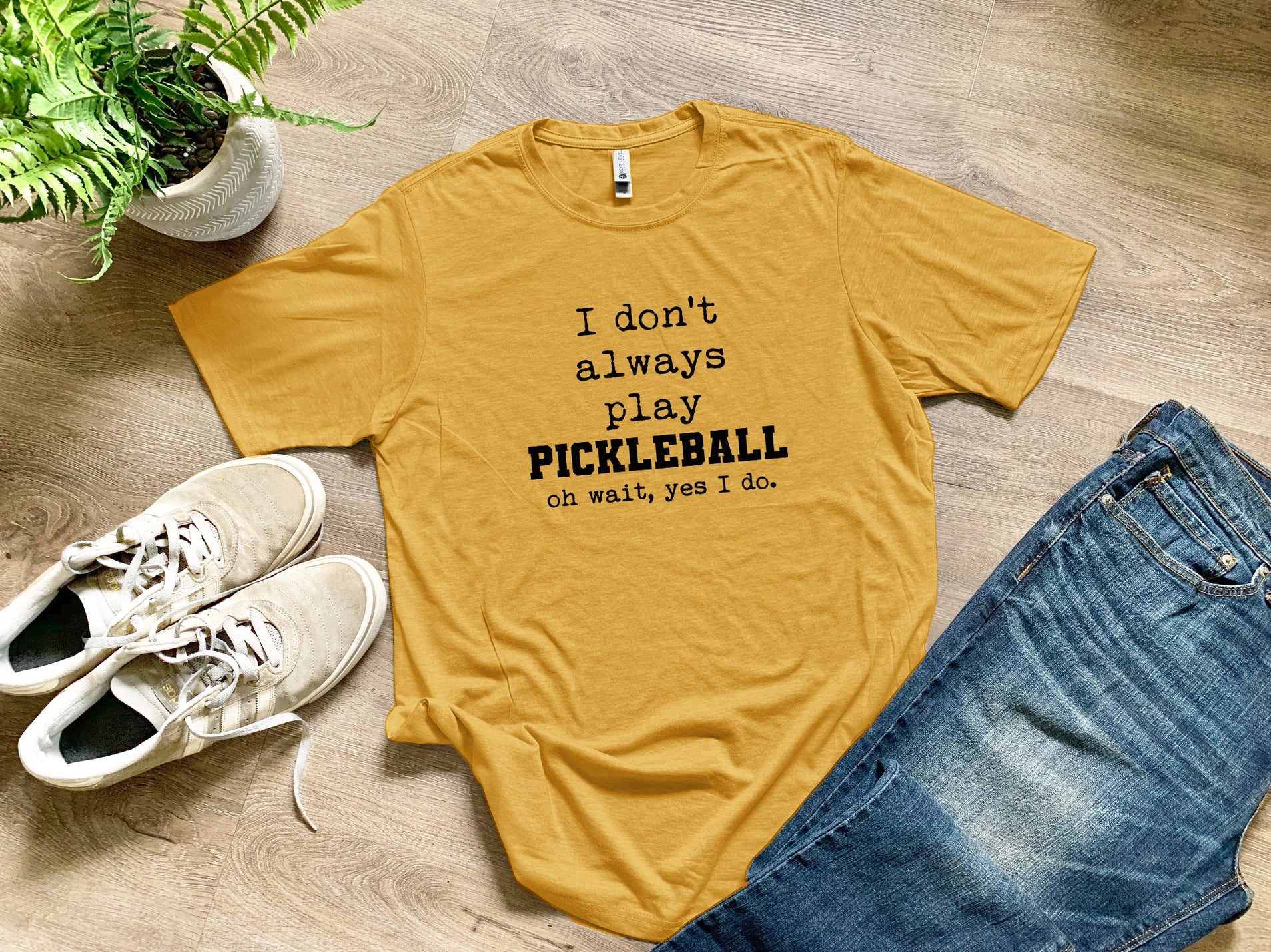 I Don't Always Play Pickleball Unisex Shirt- Gold