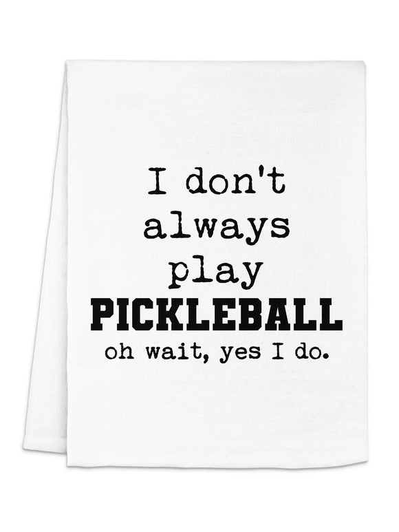I Don't Always Play Pickleball... - Tea Towel
