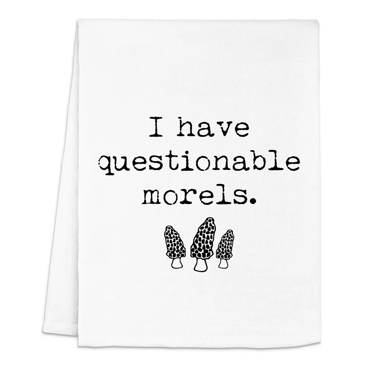 I Have Questionable Morels Tea Towel