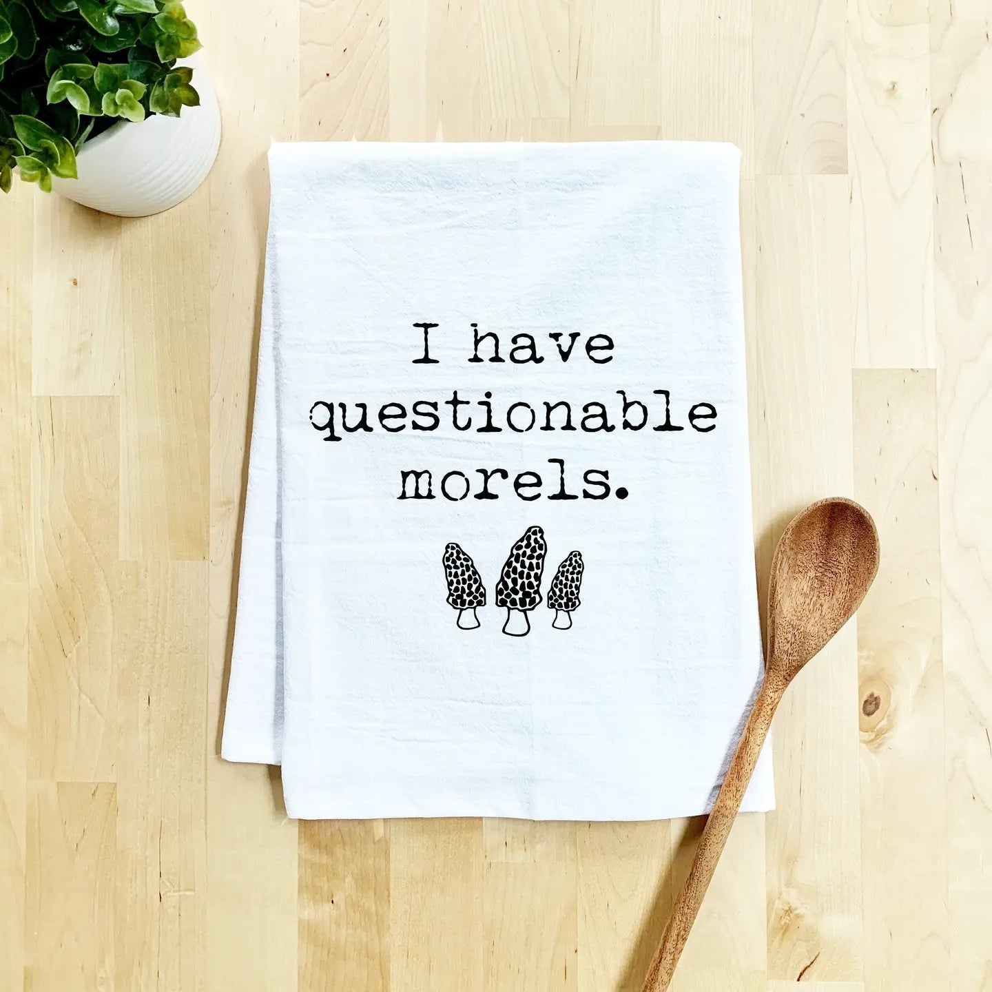 I Have Questionable Morels Tea Towel