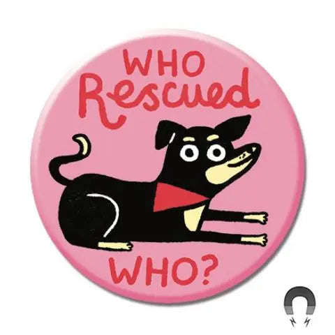 Who Rescued Who? Round Magnet