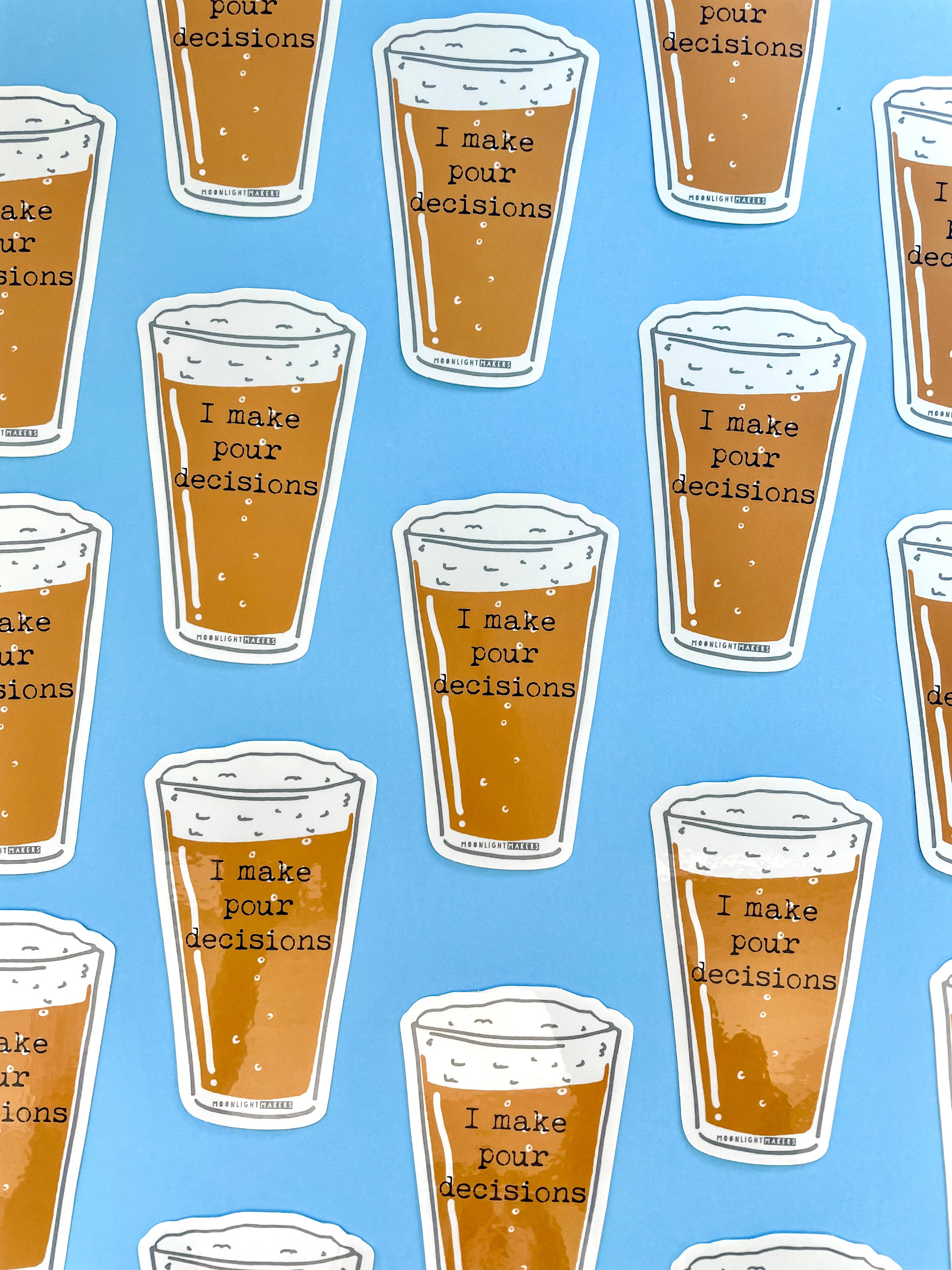 I Make Pour Decisions Stickers