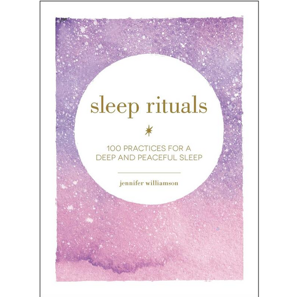 Sleep Rituals: 100 Practices for a Deep and Peaceful Sleep