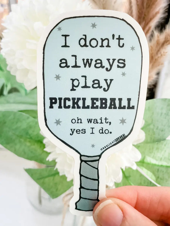 I Don't Always Play Pickleball Sticker