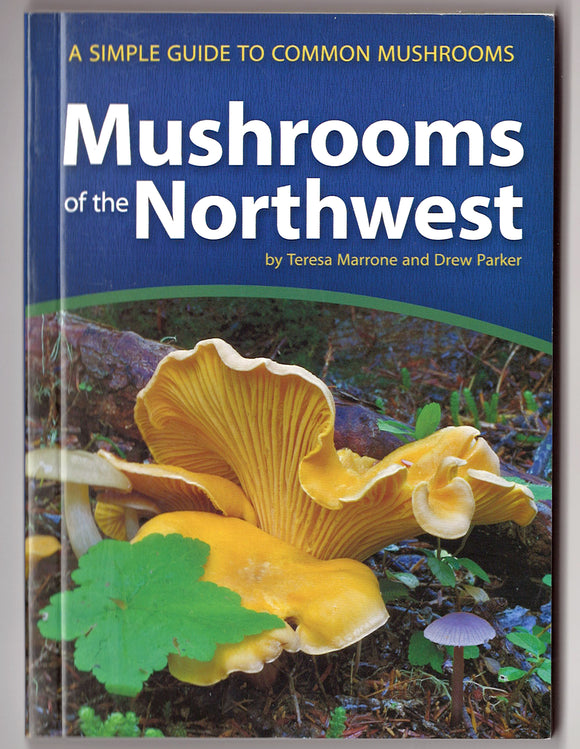 Mushrooms of the Northwest by Teresa Marrone and Drew Parker