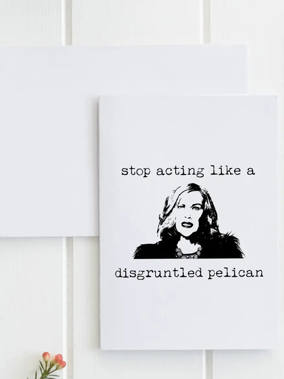 Stop Acting Like a Disgruntled Pelican Greeting Card