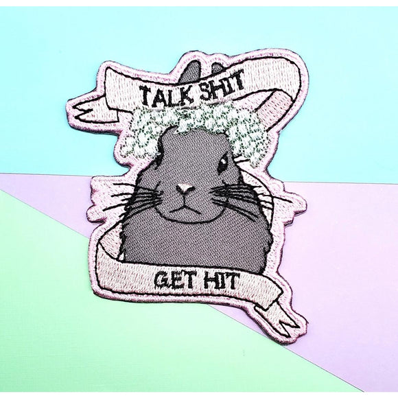 Talk Shit Get Hit! Iron on Embroidered Patch
