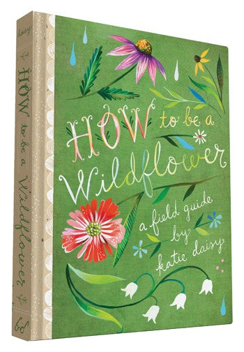 How to be a Wildflower | A Field Guid by Katie Daisy